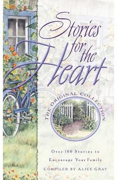 Stories for the Heart: Over 100 Stories to Encourage Your Soul - Alice Gray