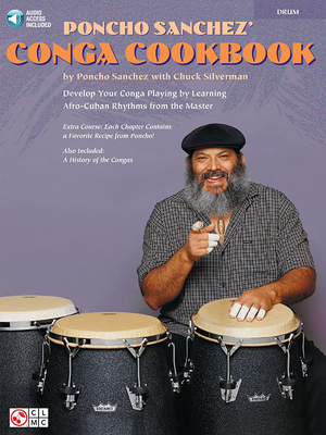 Poncho Sanchez' Conga Cookbook: Develop Your Conga Playing by Learning Afro-Cuban Rhythms from the Master (Bk/Online Audio) [With CD] - Chuck Silverman
