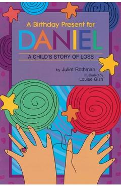 Coperta cărții 'A Birthday Present for Daniel: A Child's Story of Loss - Juliet Cassuto Rothman'