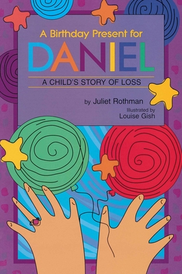 Coperta cărții 'A Birthday Present for Daniel: A Child's Story of Loss - Juliet Cassuto Rothman'