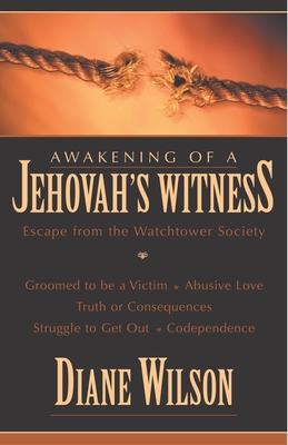 Awakening of a Jehovah's Witness: Escape from the Watchtower Society - Diane Wilson