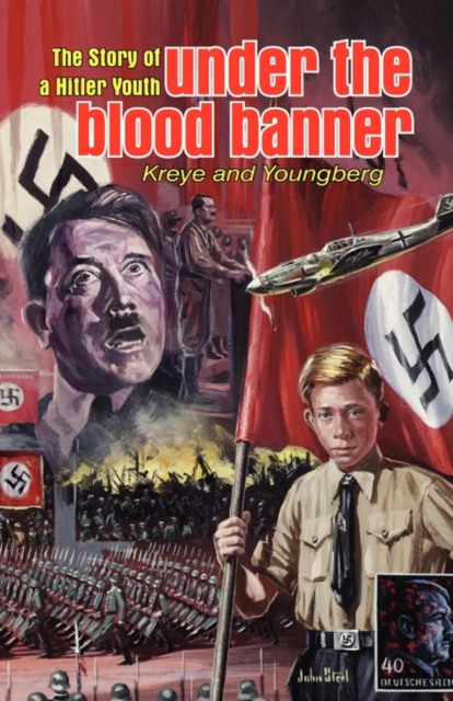 Under the Blood Banner: The Story of a Hitler Youth - Eric Kreye
