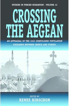 Coperta cărții 'Crossing the Aegean: An Appraisal of the 1923 Compulsory Population Exchange Between Greece and Turkey - Renée Hirschon'