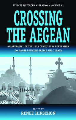 Coperta cărții 'Crossing the Aegean: An Appraisal of the 1923 Compulsory Population Exchange Between Greece and Turkey - Renée Hirschon'