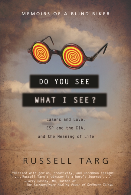 Do You See What I See?: Lasers and Love, ESP and the Cia, and the Meaning of Life - Russell Targ