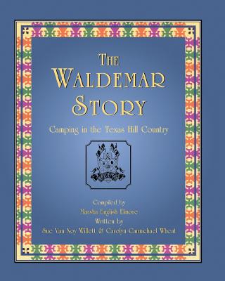 The Waldemar Story: Camping in the Texas Hill Country - Sue Van Noy Willett