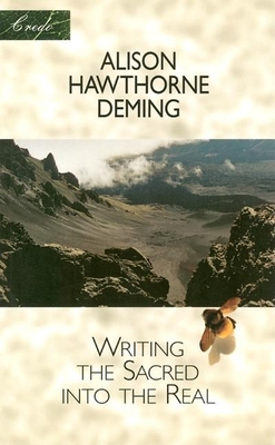 Writing the Sacred Into the Real - Alison Hawthorne Deming