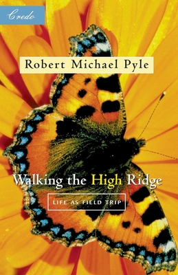 Coperta cărții 'Walking the High Ridge: Life as a Field Trip - Robert Michael Pyle'