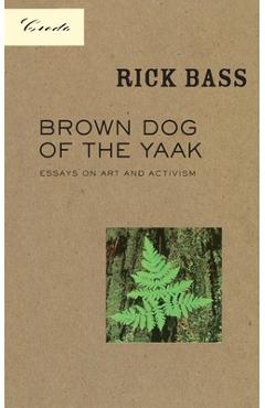 Coperta cărții 'Brown Dog of the Yaak: Essays on Art and Activism - Rick Bass'