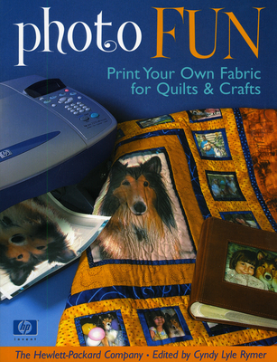 Photo Fun: Print Your Own Fabric for Quilts & Crafts - The Hewlett-packard Company
