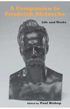Poza produsului A Companion to Friedrich Nietzsche: Life and Works - Paul Bishop