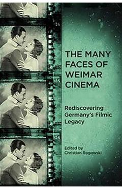 Coperta cărții 'The Many Faces of Weimar Cinema: Rediscovering Germany's Filmic Legacy - Christian Rogowski'
