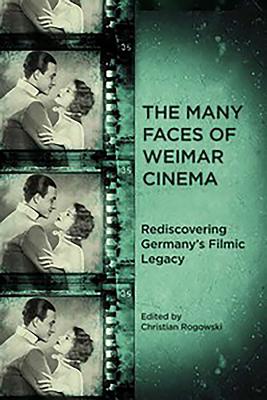 Coperta cărții 'The Many Faces of Weimar Cinema: Rediscovering Germany's Filmic Legacy - Christian Rogowski'