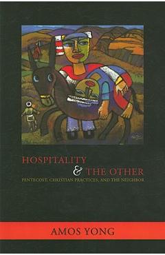 Coperta cărții 'Hospitality and the Other: Pentecost, Christian Practices, and the Neighbor - Amos Yong'