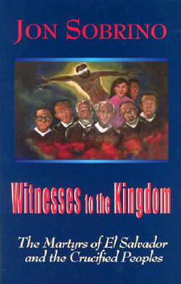 Witnesses to the Kingdom: The Martyrs of El Salvador and the Crucified Peoples - Jon Sobrino