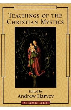 Coperta cărții 'Teachings of the Christian Mystics - Andrew Harvey'