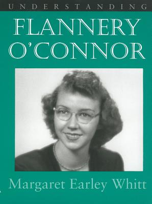 Understanding Flannery O' Connor - Margaret Earley Whitt