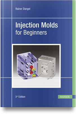 Injection Molds for Beginners - Rainer Dangel