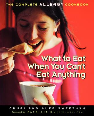 What to Eat When You Can't Eat Anything: The Complete Allergy Cookbook - Chupi Sweetman