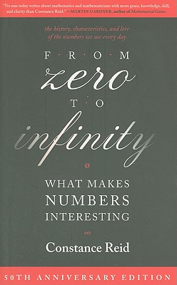 From Zero to Infinity: What Makes Numbers Interesting - Constance Reid