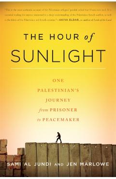 Coperta cărții 'The Hour of Sunlight: One Palestinian's Journey from Prisoner to Peacemaker - Sami Al Jundi'