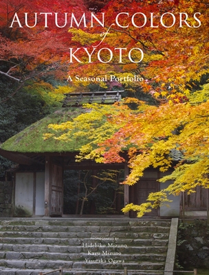 Autumn Colors of Kyoto: A Seasonal Portfolio - Kodansha International