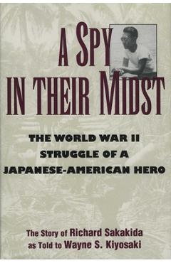 Poza produsului A Spy in Their Midst: The World War II Struggle of a Japanese-American Hero - Richard Sakakida