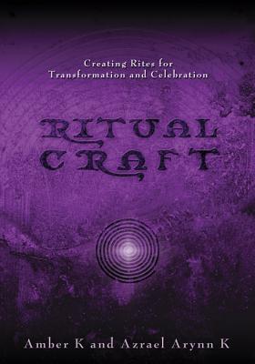 Coperta cărții 'Ritualcraft: Creating Rites for Transformation and Celebration - Azrael Arynn K'
