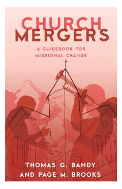 Coperta cărții 'Church Mergers: A Guidebook for Missional Change - Thomas G. Bandy'