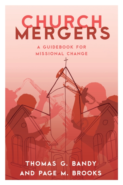 Church Mergers: A Guidebook for Missional Change - Thomas G. Bandy