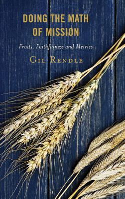 Doing the Math of Mission: Fruits, Faithfulness, and Metrics - Gil Rendle