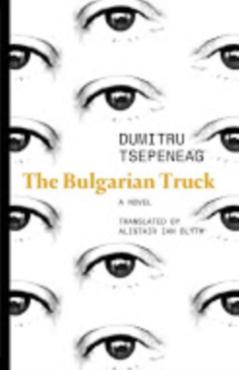 Poza produsului Bulgarian Truck: A Building Site Beneath the Open Sky - Dumitru Tsepeneag