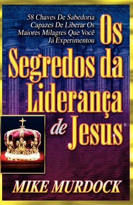 Coperta cărții 'Os Segredos da Liderança de Jesus - Mike Murdock'