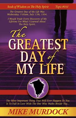 The Greatest Day of My Life (Seeds Of Wisdom On The Holy Spirit, Volume 14) - Mike Murdock