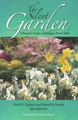 The Silent Garden: A Parent's Guide to Raising a Deaf Child - Paul W. Ogden