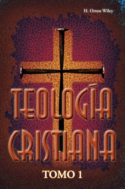 Teología cristiana, Tomo 1 - H. Orton Wiley
