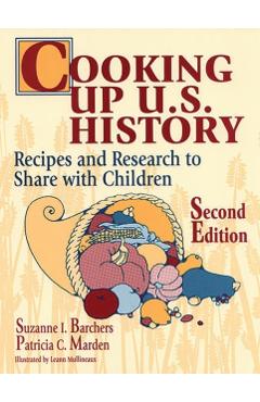 Coperta cărții 'Cooking Up U.S. History: Recipes and Research to Share with Children Second Edition - Suzanne I. Barchers'