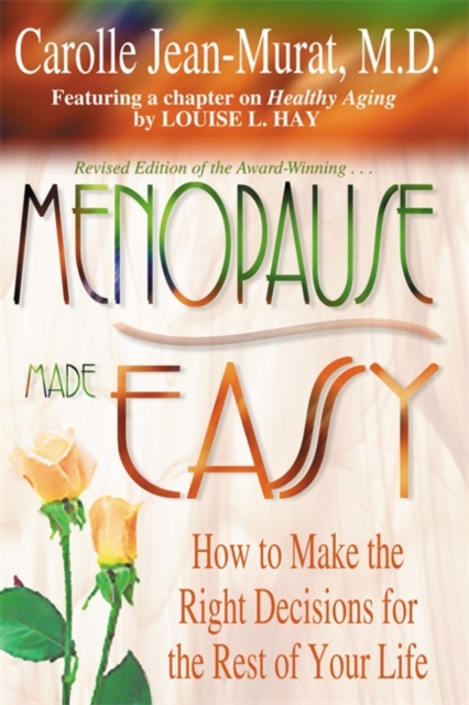 Menopause Made Easy: How to Make the Right Decisions for the Rest of Your Life - Carolle Jean-murat