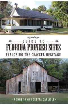 Coperta cărții 'Guide to Florida Pioneer Sites: Exploring the Cracker Heritage - Rodney Carlisle'