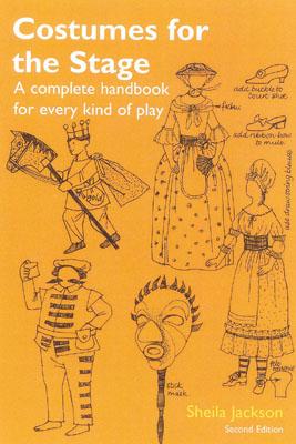 Costumes for the Stage: A Complete Handbook for Every Kind of Play - Sheila Jackson