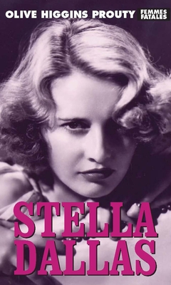 Stella Dallas - Olive Higgins Prouty