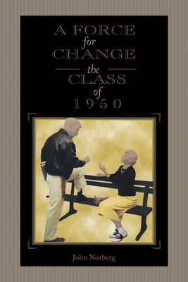 A Force for Change: The Class of 1950 - John Norberg