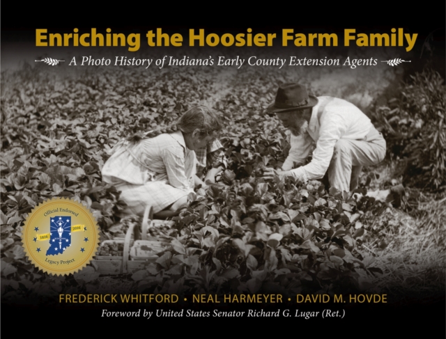 Enriching the Hoosier Farm Family: A Photo History of Indiana's Early County Extension Agents - Frederick Whitford