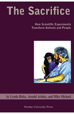 Coperta cărții 'Sacrifice: How Scientific Experiments Transform Animals and People - Arnold Arluke'