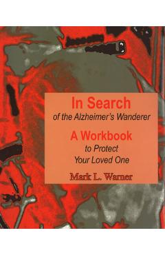 Coperta cărții 'In Search of the Alzheimer's Wanderer: A Workbook to Protect Your Loved One - Mark L. Warner'