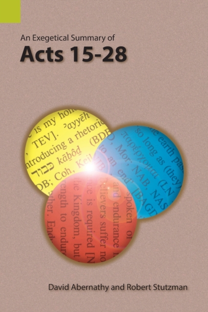 An Exegetical Summary of Acts 15-28 - David Abernathy