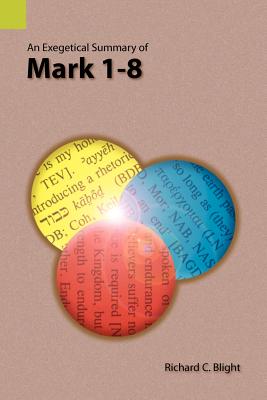 An Exegetical Summary of Mark 1-8 - Richard C. Blight