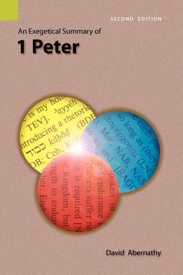 An Exegetical Summary of 1 Peter, 2nd Edition - C. David Abernathy