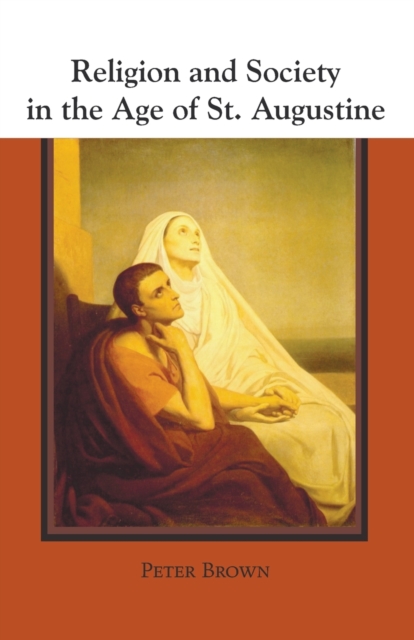 Religion and Society in the Age of St. Augustine - Peter Brown