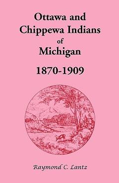 Coperta cărții 'Ottawa and Chippewa Indians of Michigan, 1870-1909 - Raymond C. Lantz'